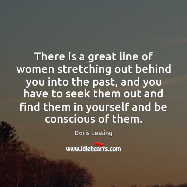 There is a great line of women stretching out behind you into Image