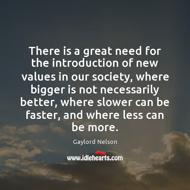 There is a great need for the introduction of new values in Gaylord Nelson Picture Quote
