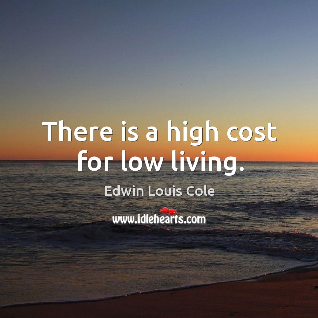 There is a high cost for low living. Image