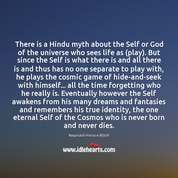 There is a Hindu myth about the Self or God of the Reginald Horace Blyth Picture Quote