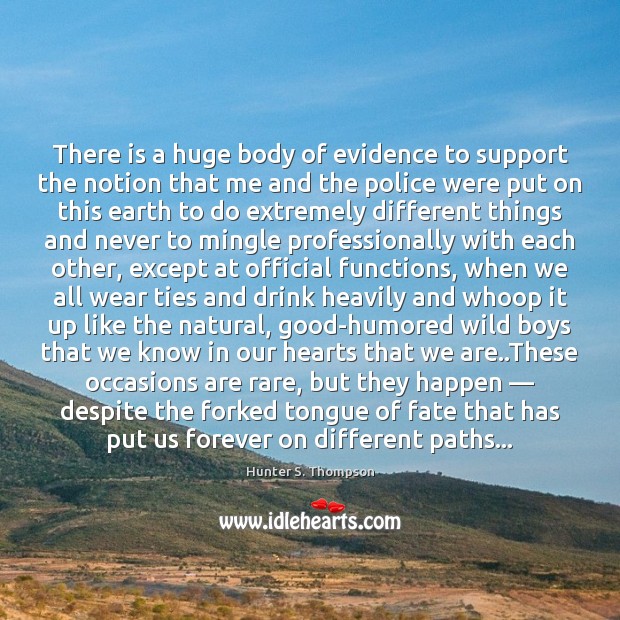 There is a huge body of evidence to support the notion that Hunter S. Thompson Picture Quote