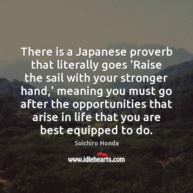 There is a Japanese proverb that literally goes ‘Raise the sail with Soichiro Honda Picture Quote