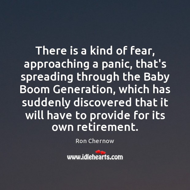 There is a kind of fear, approaching a panic, that’s spreading through Ron Chernow Picture Quote
