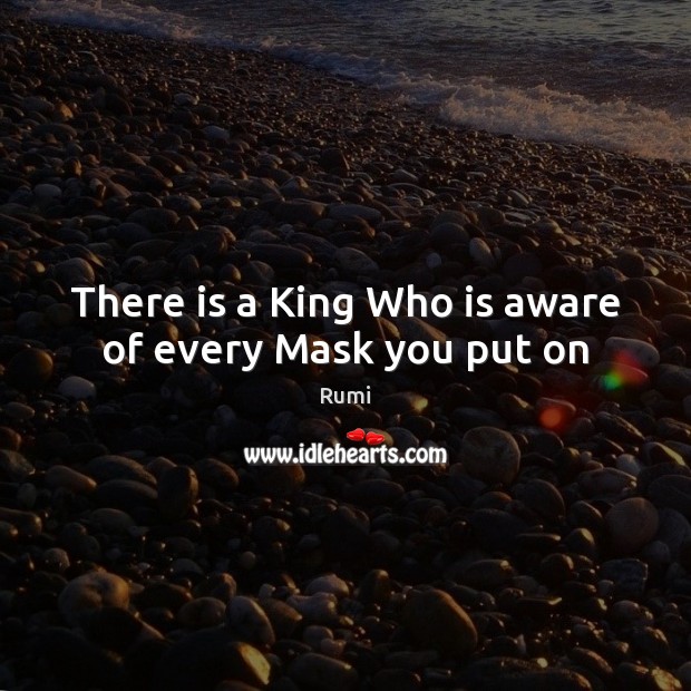There is a King Who is aware of every Mask you put on Image