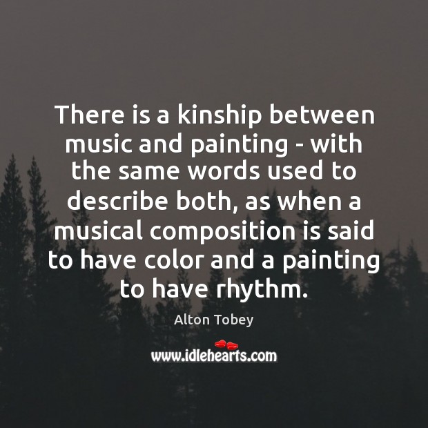 There is a kinship between music and painting – with the same Alton Tobey Picture Quote