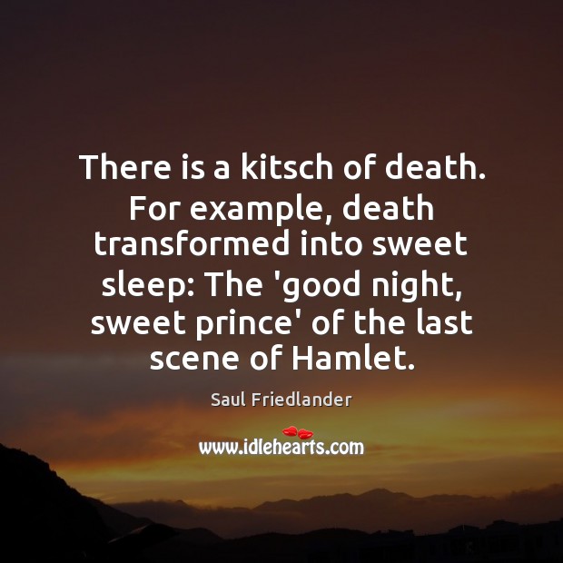 There is a kitsch of death. For example, death transformed into sweet Good Night Quotes Image