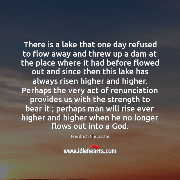 There is a lake that one day refused to flow away and Friedrich Nietzsche Picture Quote