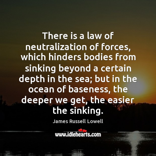 There is a law of neutralization of forces, which hinders bodies from James Russell Lowell Picture Quote