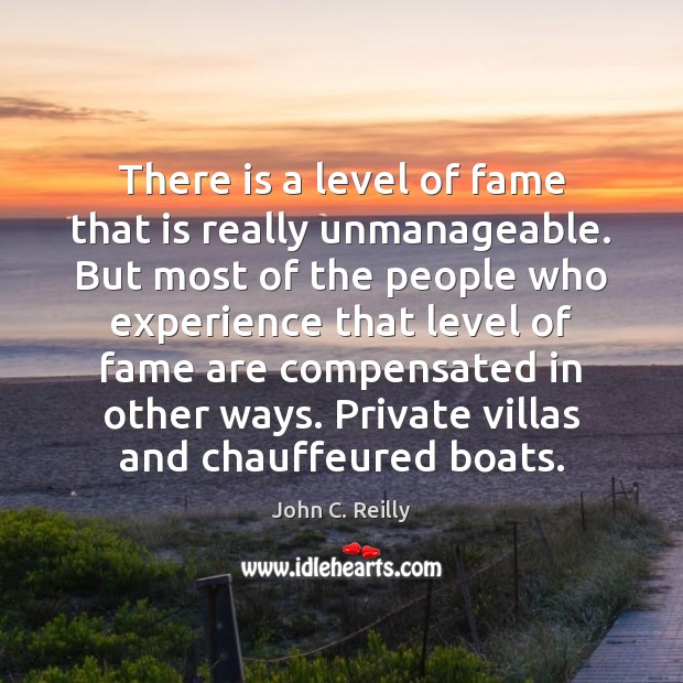 There is a level of fame that is really unmanageable. But most Image