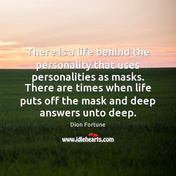 There is a life behind the personality that uses personalities as masks. Dion Fortune Picture Quote