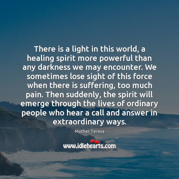 There is a light in this world, a healing spirit more powerful Mother Teresa Picture Quote