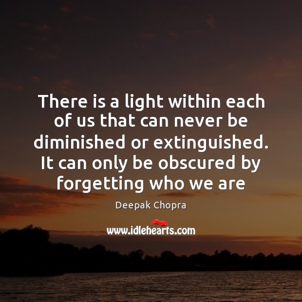 There is a light within each of us that can never be Deepak Chopra Picture Quote