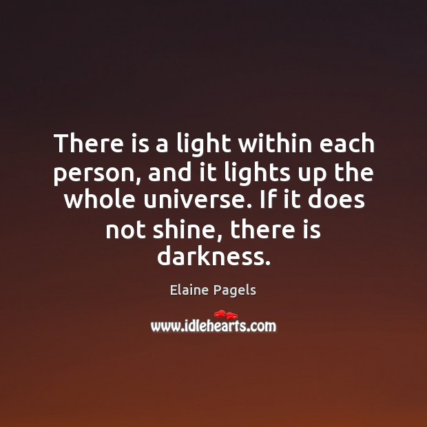 There is a light within each person, and it lights up the Elaine Pagels Picture Quote