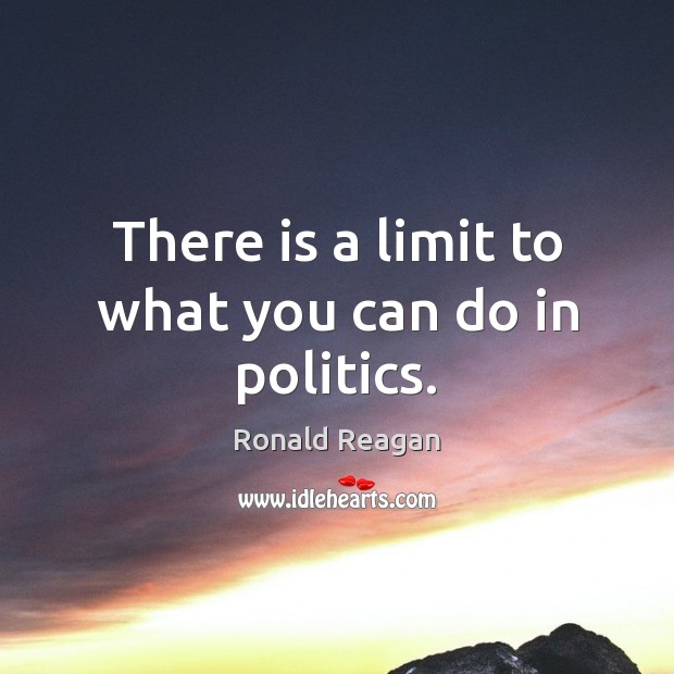 There is a limit to what you can do in politics. Image
