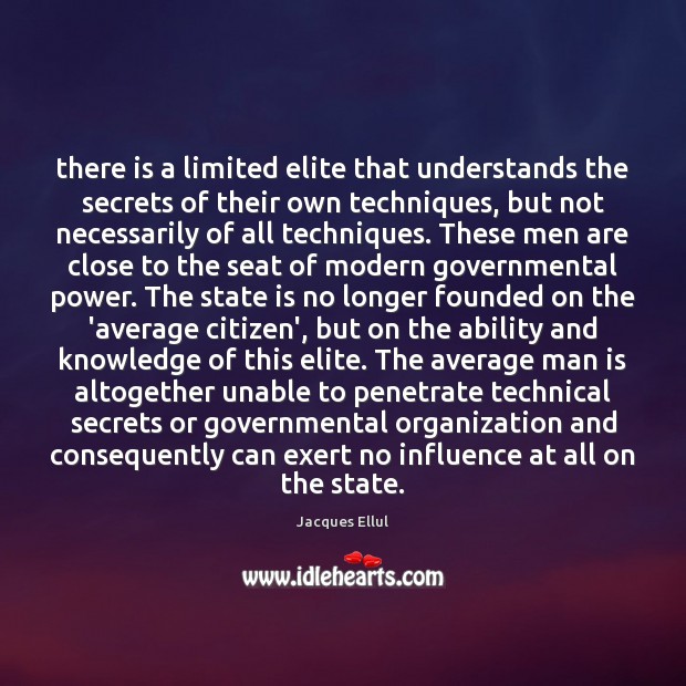 There is a limited elite that understands the secrets of their own Jacques Ellul Picture Quote