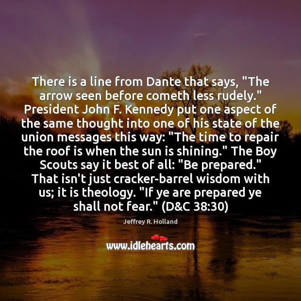 There is a line from Dante that says, “The arrow seen before Jeffrey R. Holland Picture Quote