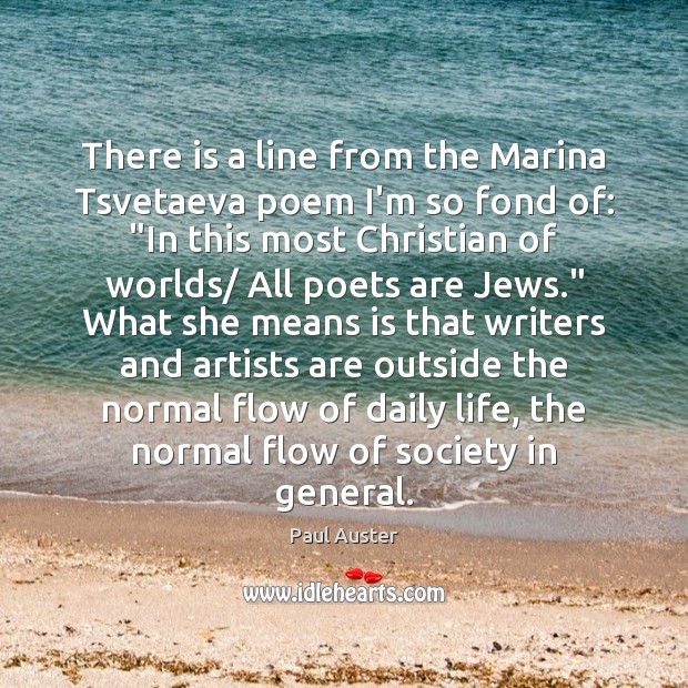 There is a line from the Marina Tsvetaeva poem I’m so fond Paul Auster Picture Quote