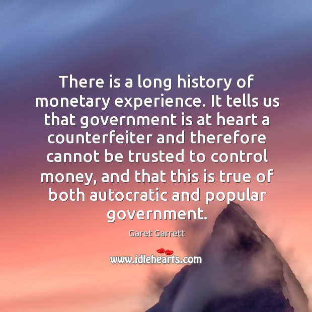 There is a long history of monetary experience. It tells us that Image