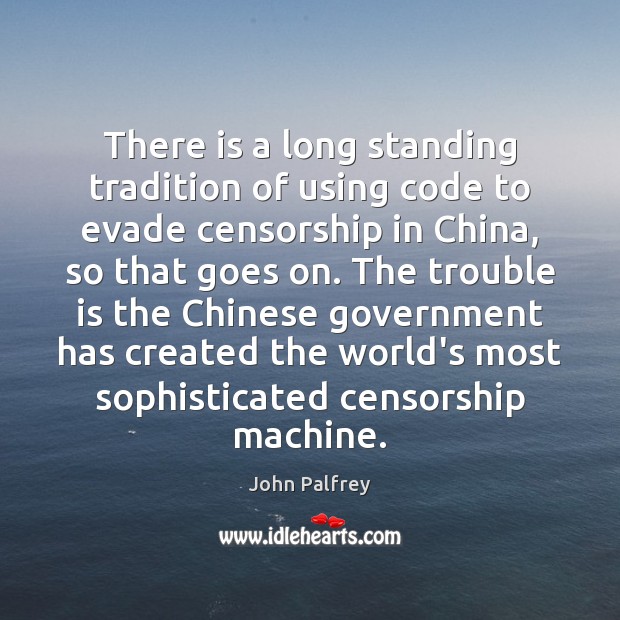 There is a long standing tradition of using code to evade censorship John Palfrey Picture Quote