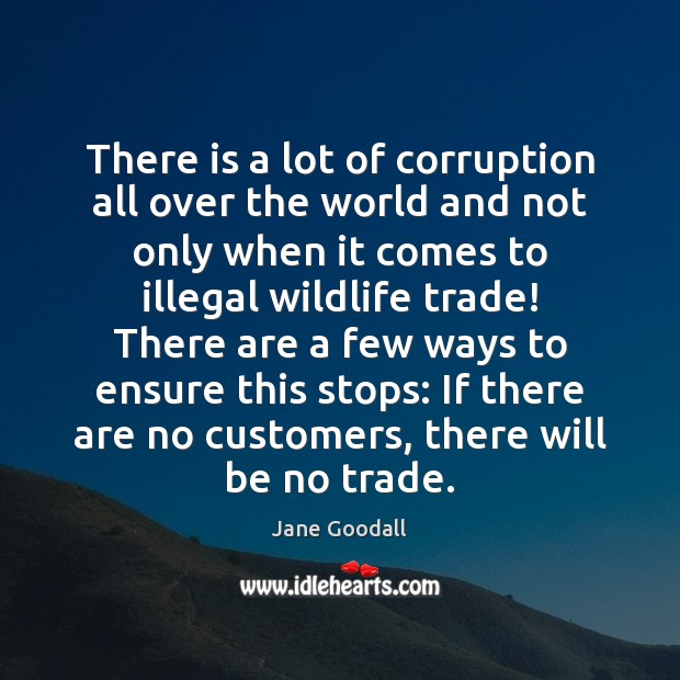 There is a lot of corruption all over the world and not Jane Goodall Picture Quote