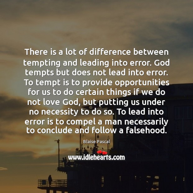 There is a lot of difference between tempting and leading into error. Blaise Pascal Picture Quote