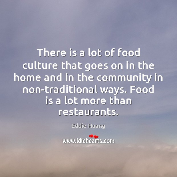 There is a lot of food culture that goes on in the Image