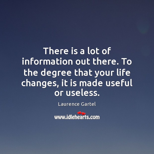 There is a lot of information out there. To the degree that Laurence Gartel Picture Quote