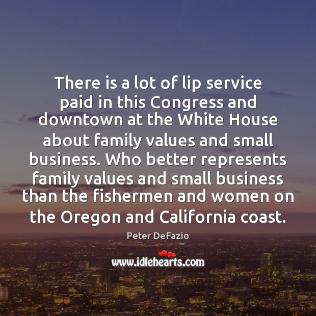 There is a lot of lip service paid in this Congress and Peter DeFazio Picture Quote