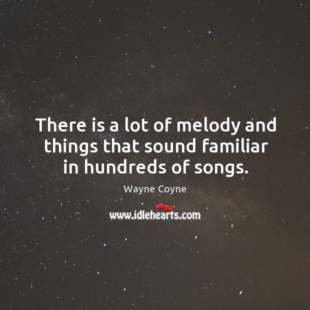 There is a lot of melody and things that sound familiar in hundreds of songs. Image