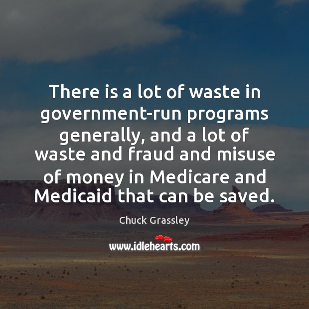 There is a lot of waste in government-run programs generally, and a Image