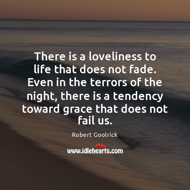 There is a loveliness to life that does not fade. Even in Robert Goolrick Picture Quote