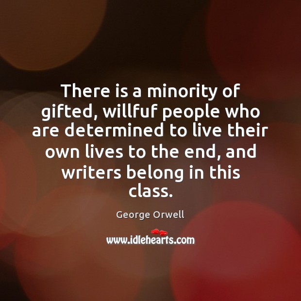 There is a minority of gifted, willfuf people who are determined to George Orwell Picture Quote