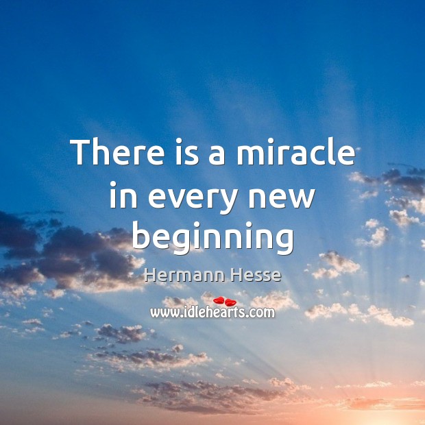 There is a miracle in every new beginning Hermann Hesse Picture Quote