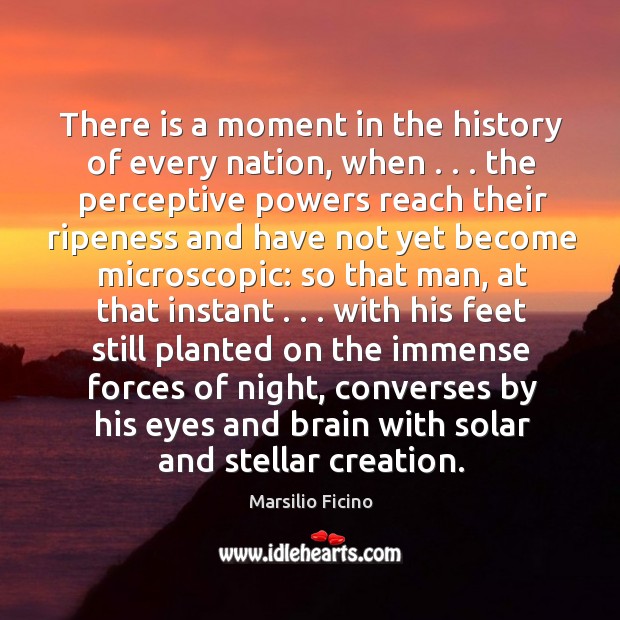 There is a moment in the history of every nation, when . . . the Marsilio Ficino Picture Quote