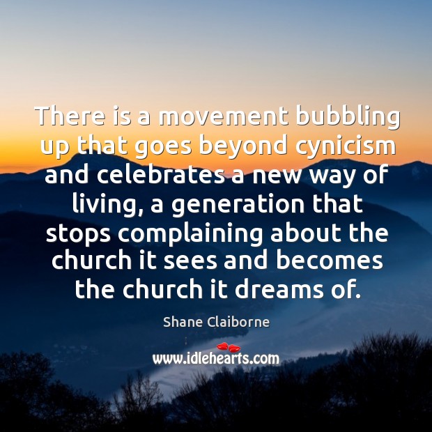 There is a movement bubbling up that goes beyond cynicism and celebrates Shane Claiborne Picture Quote