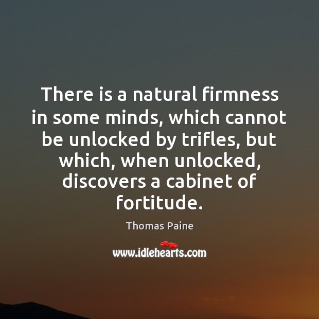 There is a natural firmness in some minds, which cannot be unlocked Thomas Paine Picture Quote
