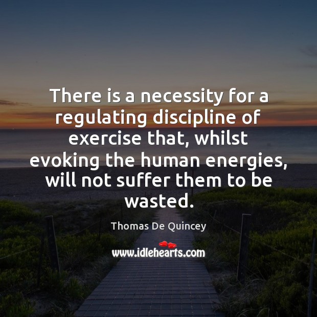 There is a necessity for a regulating discipline of exercise that, whilst Image