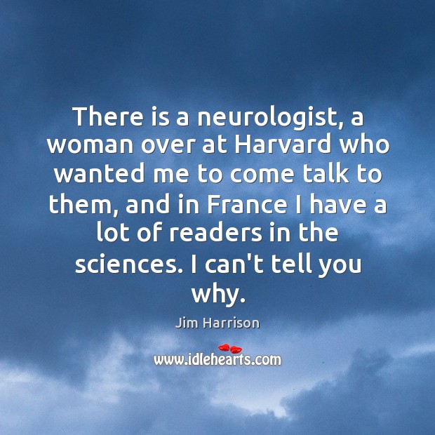 There is a neurologist, a woman over at Harvard who wanted me Image