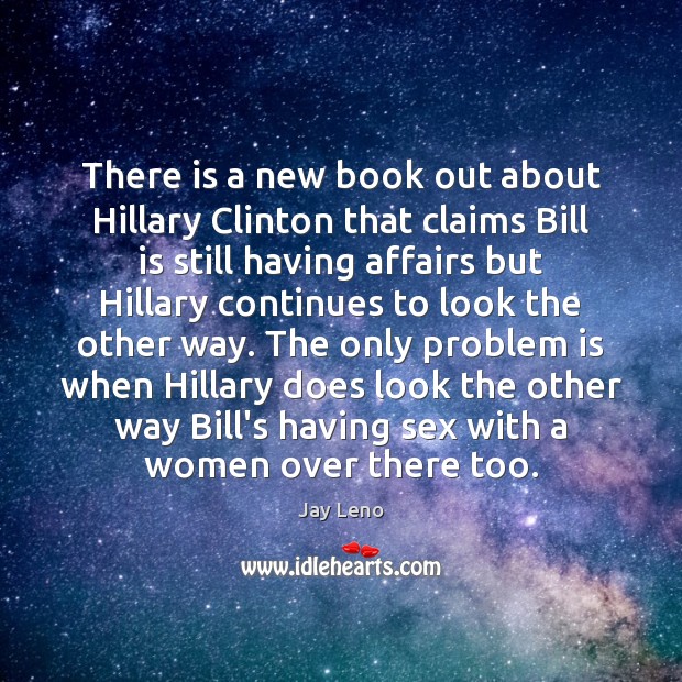 There is a new book out about Hillary Clinton that claims Bill Jay Leno Picture Quote