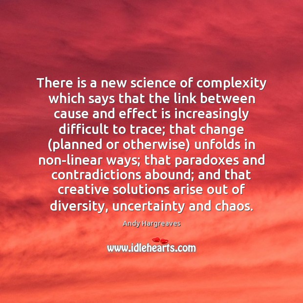 There is a new science of complexity which says that the link Andy Hargreaves Picture Quote
