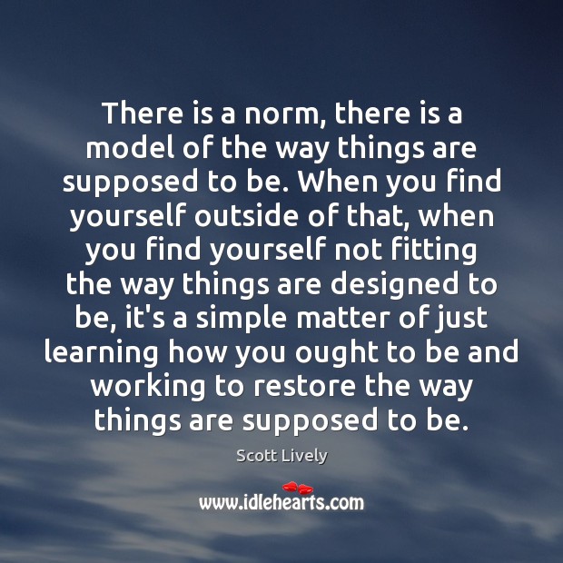 There is a norm, there is a model of the way things Image