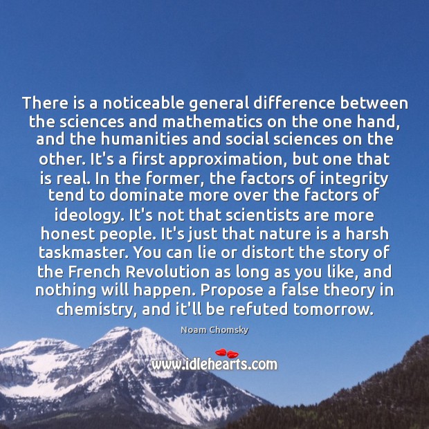 There is a noticeable general difference between the sciences and mathematics on Noam Chomsky Picture Quote