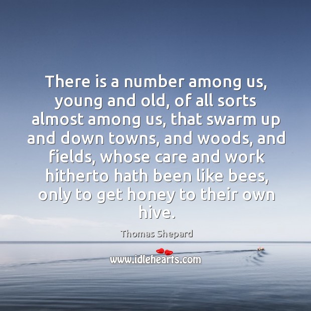 There is a number among us, young and old, of all sorts almost among us Thomas Shepard Picture Quote