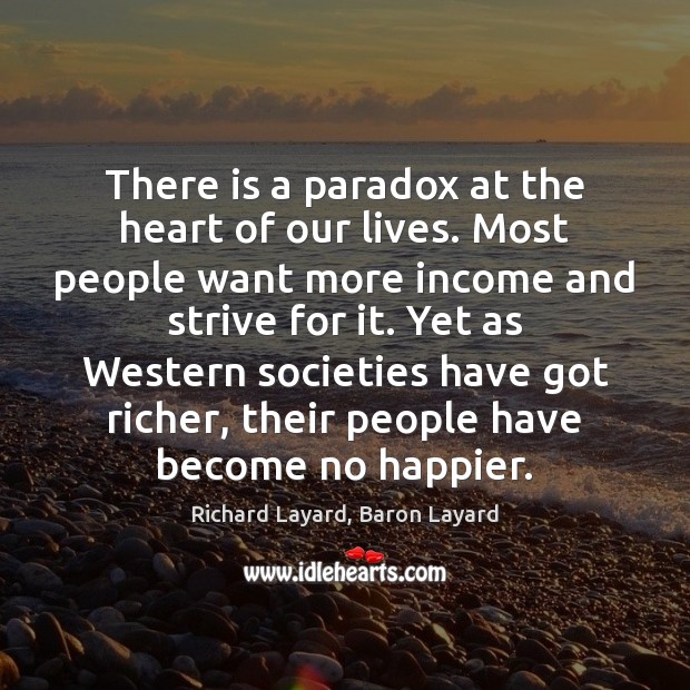 There is a paradox at the heart of our lives. Most people Image