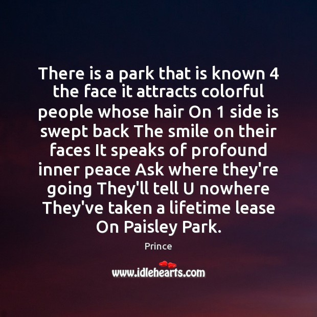 There is a park that is known 4 the face it attracts colorful Prince Picture Quote