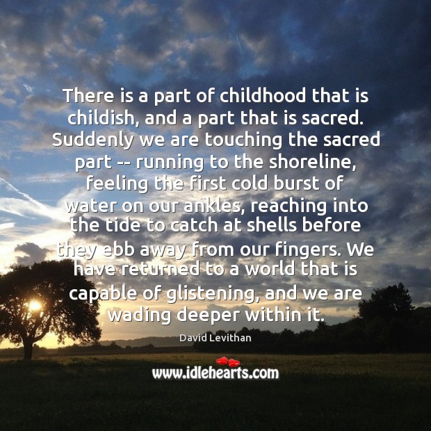 There is a part of childhood that is childish, and a part David Levithan Picture Quote