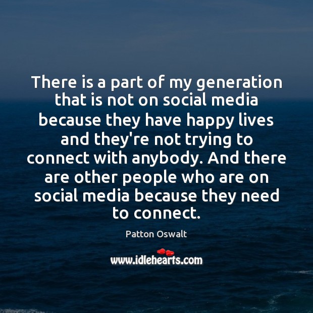 There is a part of my generation that is not on social Patton Oswalt Picture Quote