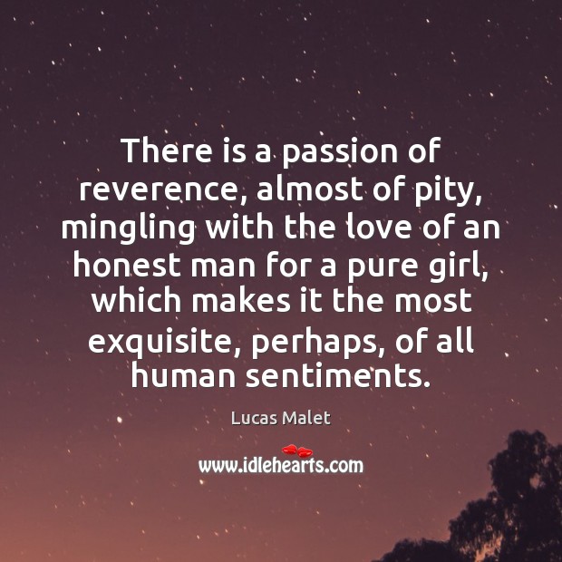 There is a passion of reverence, almost of pity, mingling with the Passion Quotes Image