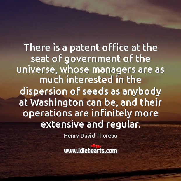 There is a patent office at the seat of government of the Henry David Thoreau Picture Quote