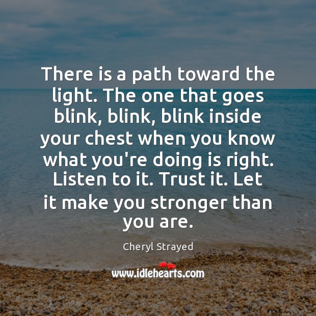 There is a path toward the light. The one that goes blink, Cheryl Strayed Picture Quote